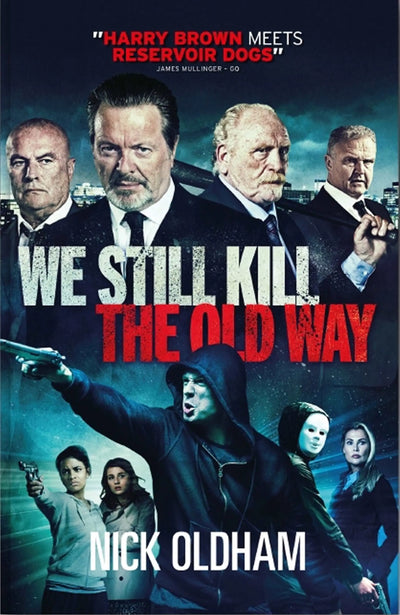 WE STILL KILL THE OLD WAY BY NICK OLDHAM - BRITISH GANGLAND ERUPTS