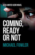 Coming, Ready or Not by Michael FowlerDS Hunter Kerr has always been riddled with guilt over the vicious and brutal death of his first girlfriend Polly Hayes. That fateful day has haunted him for a lifetPaperbackCaffeine NightsCaffeine Nights BooksComing, Ready