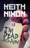 I'm Dead Again - Keith NixonCorporate corruption, a burning vengeance and a man who’s died twice. This could be Konstantin’s strangest investigation yet…
When the corpse of an old friend turns PaperbackCaffeine Nights BooksCaffeine Nights Books- Keith Nixon