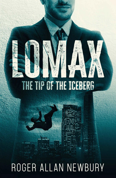 LOMAX - The Tip of the Iceberg -A detective novel by Roger Allan Newbury