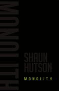 Monolith - Shaun HutsonMonolith Book by Shaun Hutson
 “When you have eliminated the impossible whatever remains, however improbable, must be the truth...” Arthur Conan Doyle 
On the banksPaperbackCaffeine NightsCaffeine Nights BooksMonolith - Shaun Hutson