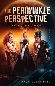 The Periwinkle Perspective - Volume Three - The Story Untold by Paul Eccentric