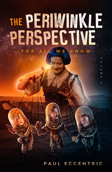 The Periwinkle Perspective - Volume Four - For All We Know by Paul Eccentric